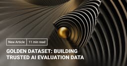 Golden Dataset: How to Build Trusted AI Evaluation Data