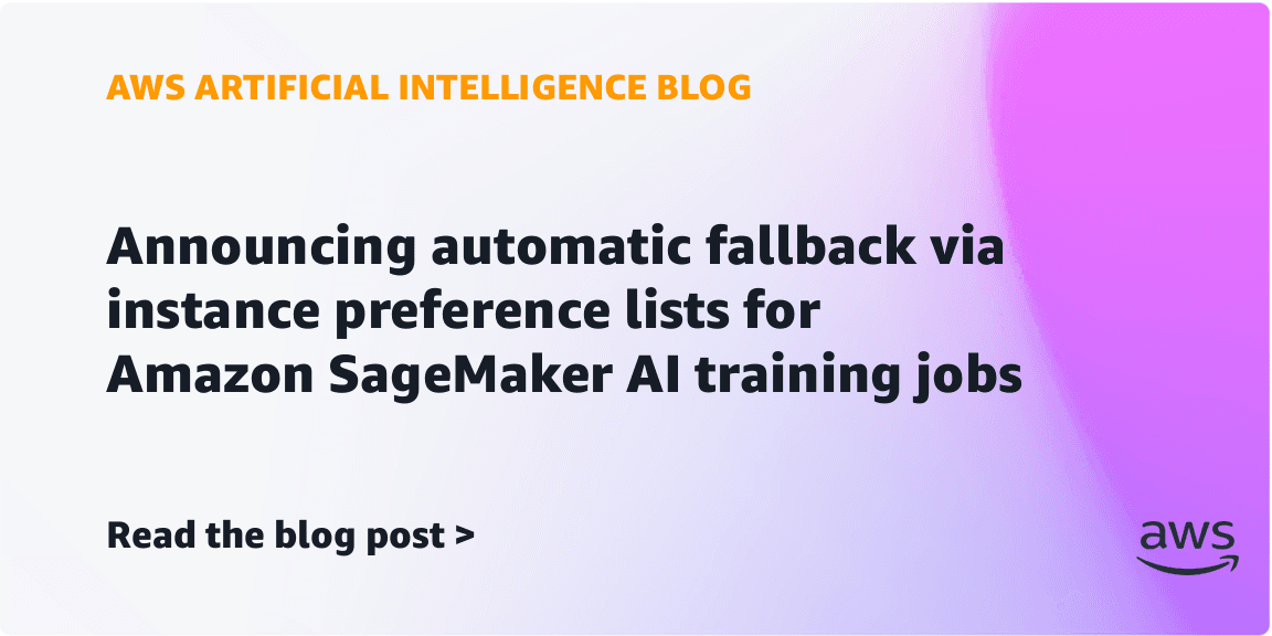 Announcing instance preference lists for Amazon SageMaker AI ...