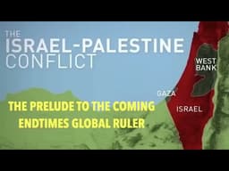 THE CURRENT GAZA PALESTINE CONFLICT--THE PRELUDE TO THE GLOBAL RULER CALLED ANTICHRIST