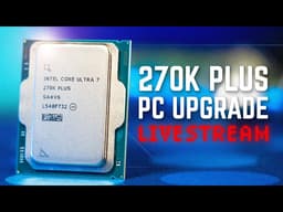 Shorts - Intel Core Ultra 7 270K PC Upgrade