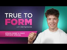A confident Derby tip, Oaks & Coronation Cup 2026 selections | True To Form with Ash Symonds