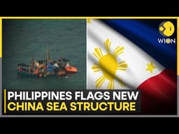 South-China Sea On Edge: Philippines Flags New China Sea Structure | WION