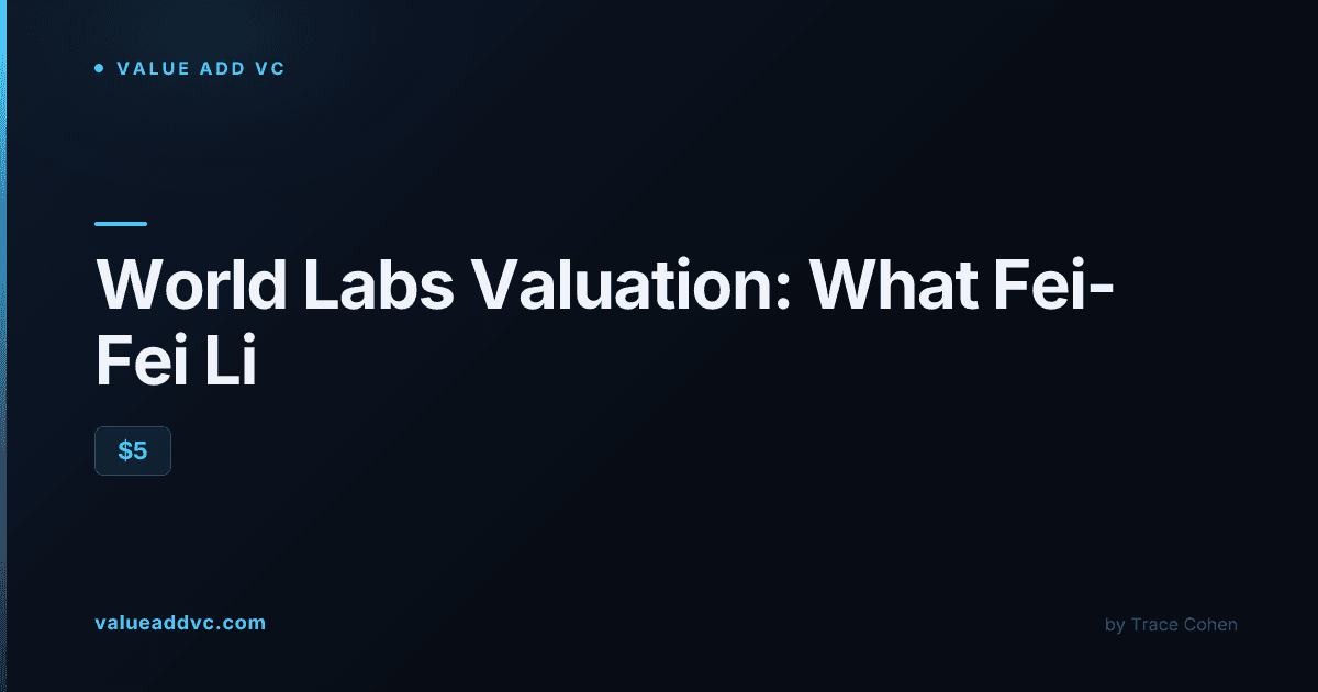 World Labs Valuation 2026: Fei-Fei Li's AI Startup at a Reported $5B