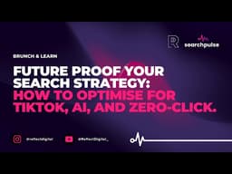 Brunch & Learn: Future Proof Your Search Strategy:  How to Optimise for TikTok, AI, and Zero Click