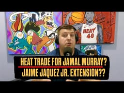 Miami Heat Should Trade Jaime Jaquez Jr. If They Don't Extend Him? | Jamal Murray and First Rounder?