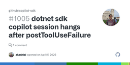 dotnet sdk copilot session hangs after postToolUseFailure · Issue #1005 · github/copilot-sdk