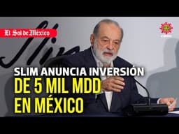 Carlos Slim anuncia inversión de 5 mil mdd en México este año