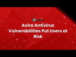 Avira Antivirus Vulnerabilities Put Users at Risk