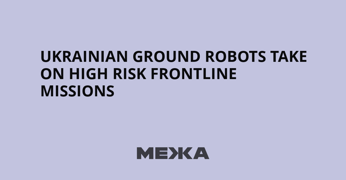 Ukrainian Ground Robots Take on High Risk Frontline ...
