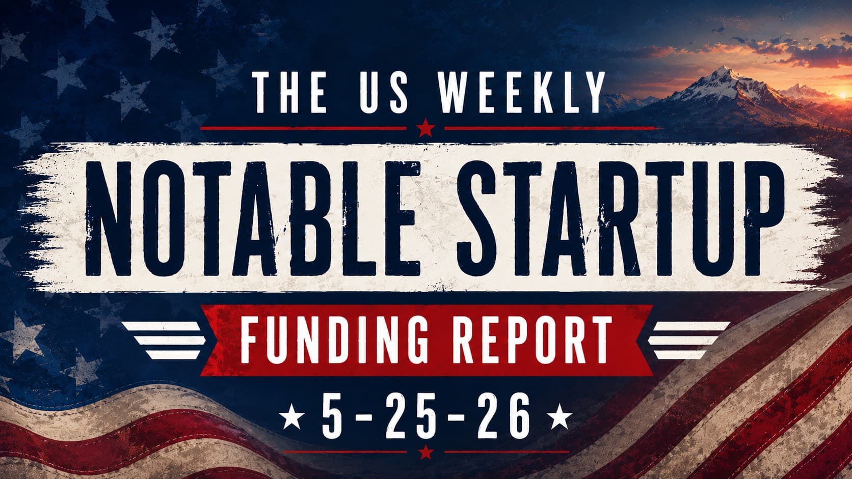 The Weekly Notable Startup Funding Report: 5/25/26
