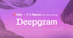 Deepgram is acquiring Daily, makers of Pipecat