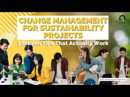 Change Management For Sustainability Projects: 3 Proven Tips That Actually Work
