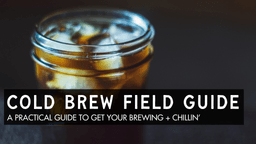 Cold Brew & Iced Coffee Field Guide