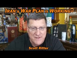 SCOTT RITTER: IRAN's WAR PLAN IS WORKING