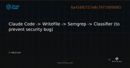 Claude Code -> WriteFile -> Semgrep -> Classifier (to prevent ...