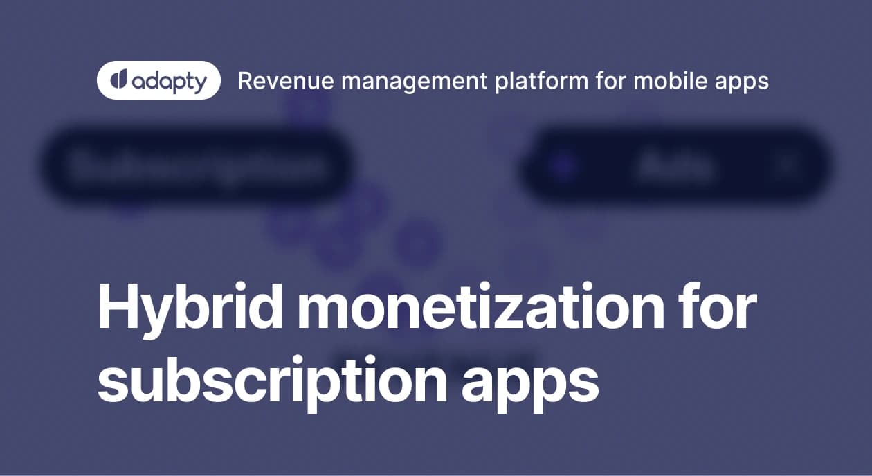 Hybrid Monetization for Subscription Apps: A Complete Guide [2026]