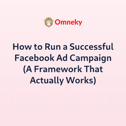 How to Run a Successful Facebook Ad Campaign (A Fra…