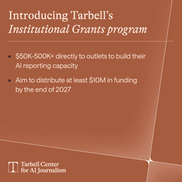 Institutional Grants – Tarbell Center for AI Journalism