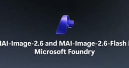 微软发布MAI-Image-2.6-Flash：生图速度是全球最佳AI的2倍