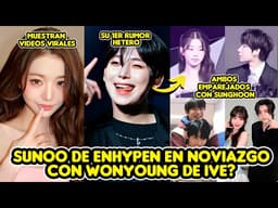 SUNOO DE ENHYPEN EN NOVIAZGO CON WONYOUNG DE IVE? VIDEOS DESATAN RUMORES + EMPAREJADOS CON SUNGHOON