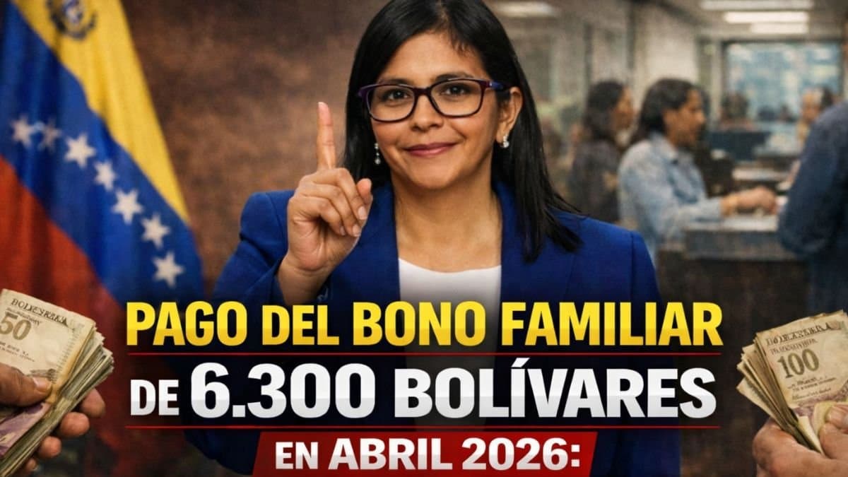 Pago del Bono Familiar de 6.300 Bolívares en Abril 2026: Fechas, Beneficiarios y Cómo Cobrar