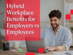 Hybrid Workplace Benefits for Employers vs Employees