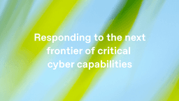 Responding to the next frontier of critical cyber capabilities