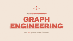 Graph Engineering Will 10x Your Claude/Codex