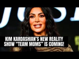 Kim Kardashian’s New Reality Show “Team Moms” Is Coming!