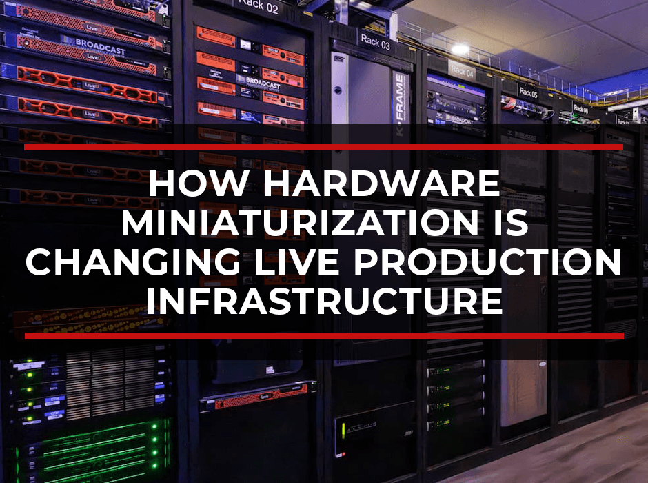 How Hardware Miniaturization Is Changing Live ...