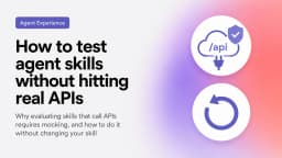 How to test agent skills without hitting real APIs