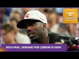Rich Paul Says LeBron GENERATING INTEREST FROM CONTENDERS. That's GOOD for Lakers