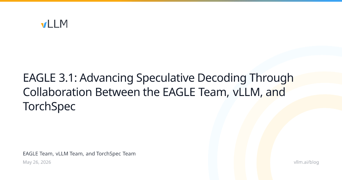 EAGLE 3.1: Advancing Speculative Decoding Through Collaboration Between the EAGLE Team, vLLM, and TorchSpec | vLLM Blog