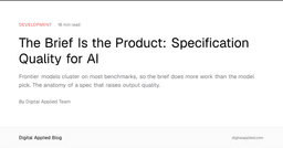 The Brief Is the Product: Specification Quality for AI