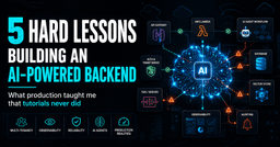 5 Hard Lessons I Learned Building an AI-powered Backend (That Nobody ...