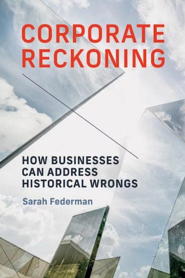 Corporate Reckoning: How businesses can address historical wrongs, by Sarah Federman