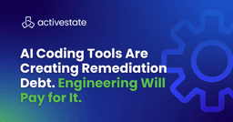AI Coding Tools Are Creating Remediation Debt. Engineering Will Pay for It. | ActiveState