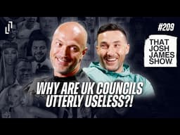 Ep 209 - Why Are UK COUNCILS Utterly Useless? - That Josh James Show