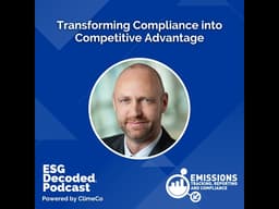 Transforming Compliance into Competitive Advantage | ESG Decoded Podcast #158