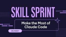 Skill Sprint: Make the Most of Claude Code