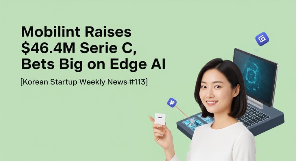 [Korean Startup Weekly News #113] Mobilint Raises $46.4M Series C, Bets Big on Edge AI  - WOWTALE