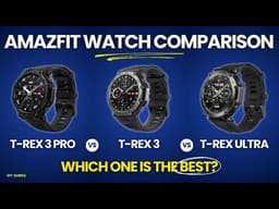 Amazfit T-Rex 3 Pro Vs T-Rex 3 Vs T-Rex Ultra: Which Rugged Smartwatch Is Best?
