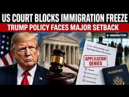US Court Strikes Down Trump Immigration Freeze on 39 Countries