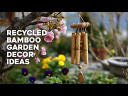 🎋 Stunning DIY Garden Projects Using Recycled Bamboo: 12 Sustainable Ideas