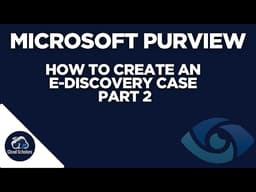 How to Create an eDiscovery Case in Microsoft Purview Part 2
