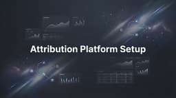 Attribution Platform Setup: Complete Guide for Marketers