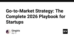 Go-to-Market Strategy: The Complete 2026 Playbook for Startups - DEV Community