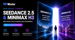 Wizstar Launches Seedance 2.5 and MiniMax H3, Further ...