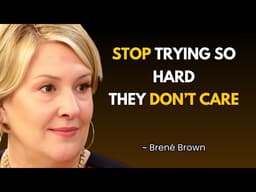 Stop Trying So Hard For People Who Don't Care | BRENE BROWN
