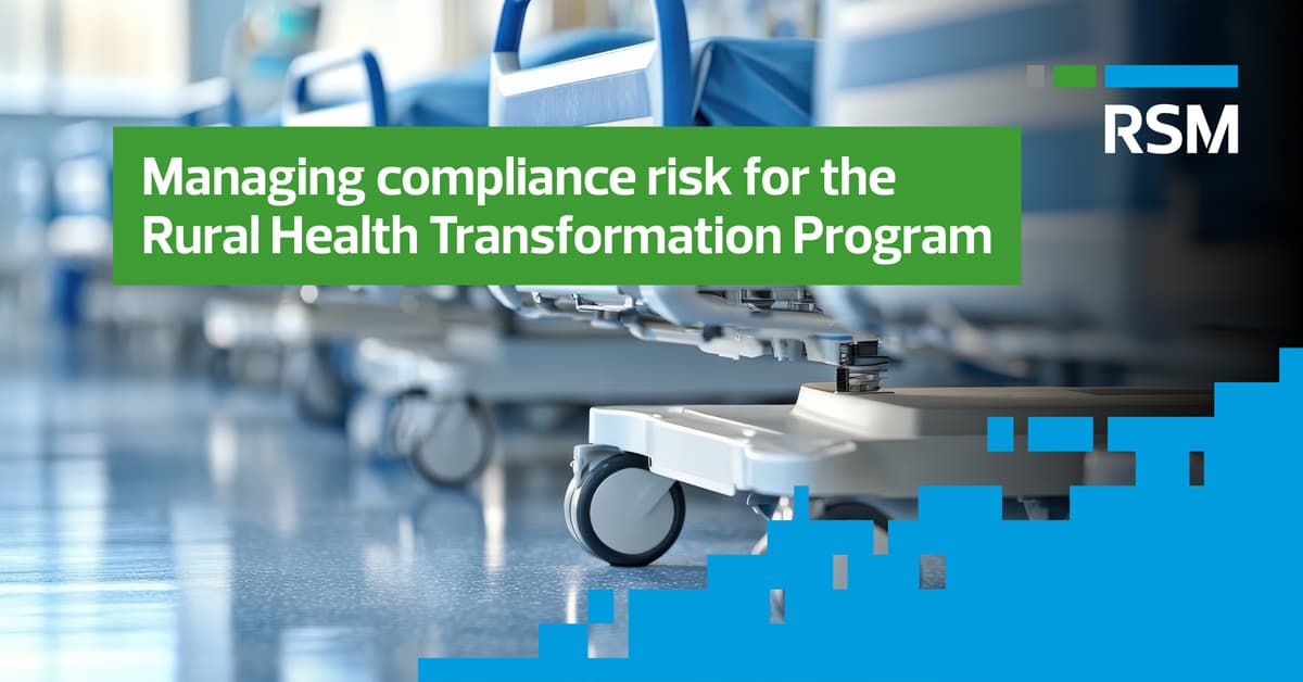 Managing compliance risk for the Rural Health Transformation Program | RSM US